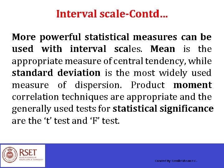 Interval scale-Contd… More powerful statistical measures can be used with interval scales. Mean is