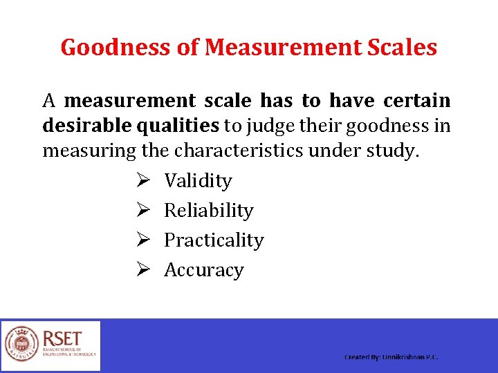 Goodness of Measurement Scales A measurement scale has to have certain desirable qualities to