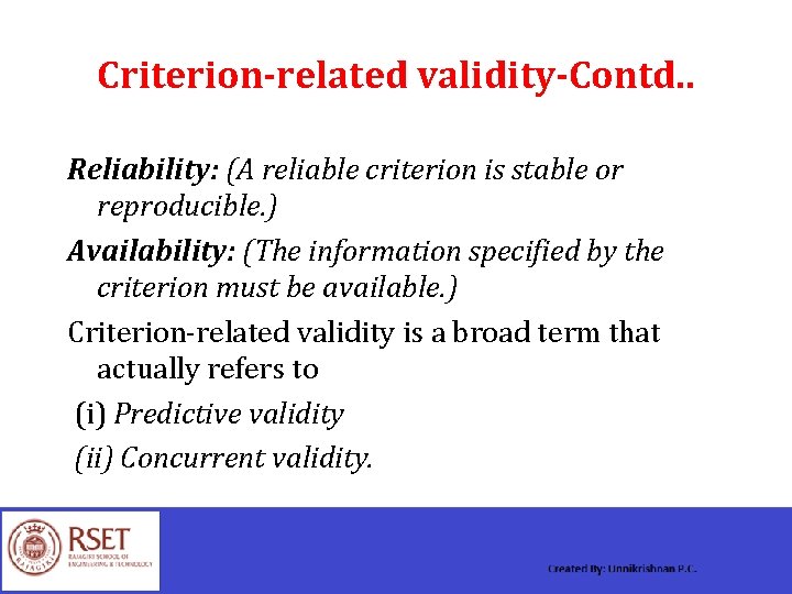 Criterion-related validity-Contd. . Reliability: (A reliable criterion is stable or reproducible. ) Availability: (The