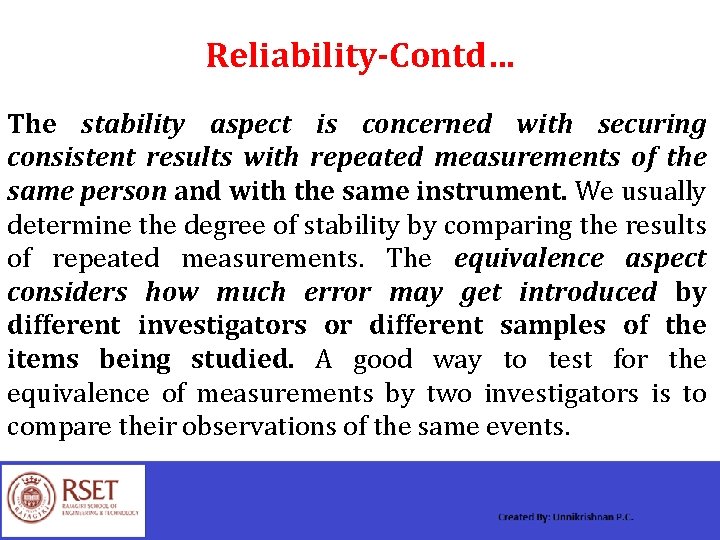 Reliability-Contd… The stability aspect is concerned with securing consistent results with repeated measurements of