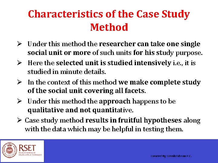 Characteristics of the Case Study Method Ø Under this method the researcher can take