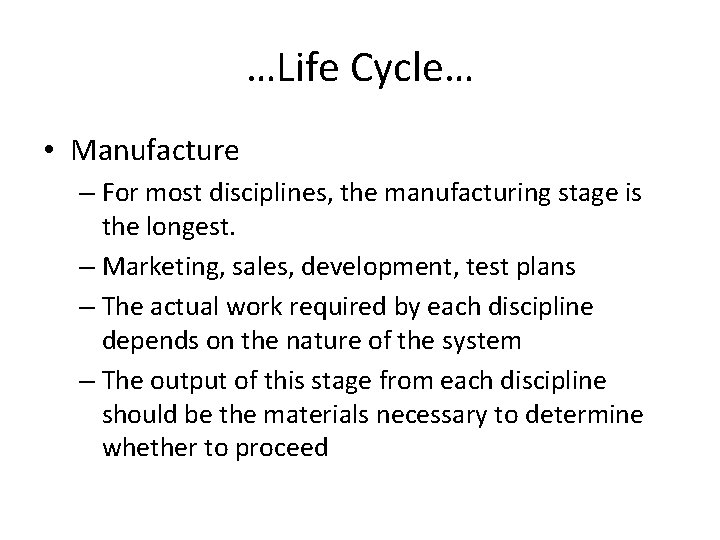 …Life Cycle… • Manufacture – For most disciplines, the manufacturing stage is the longest.