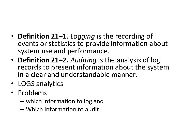  • Definition 21– 1. Logging is the recording of events or statistics to