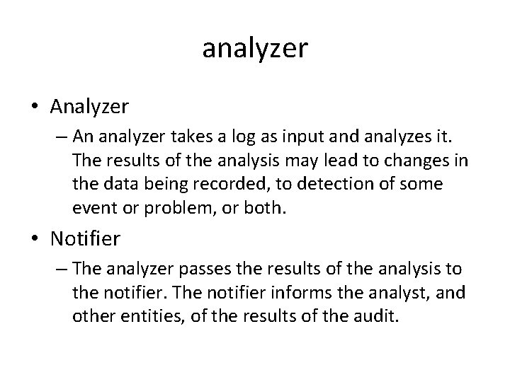 analyzer • Analyzer – An analyzer takes a log as input and analyzes it.