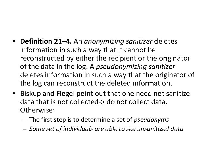  • Definition 21– 4. An anonymizing sanitizer deletes information in such a way
