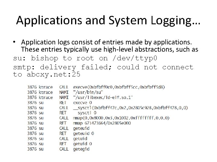 Applications and System Logging… • Application logs consist of entries made by applications. These