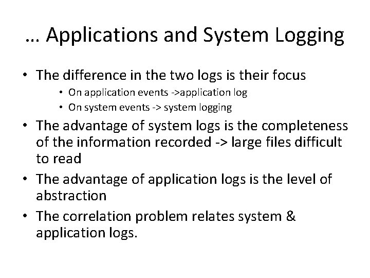 … Applications and System Logging • The difference in the two logs is their