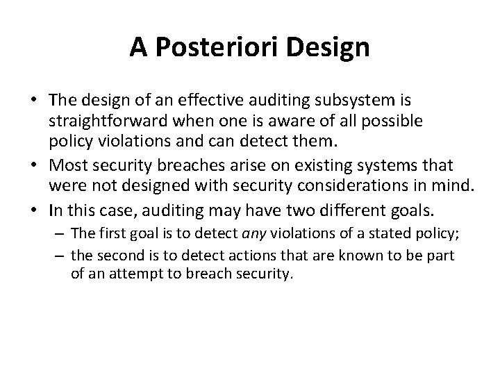 A Posteriori Design • The design of an effective auditing subsystem is straightforward when