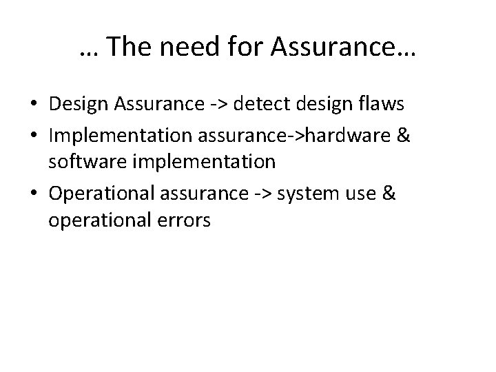 … The need for Assurance… • Design Assurance -> detect design flaws • Implementation