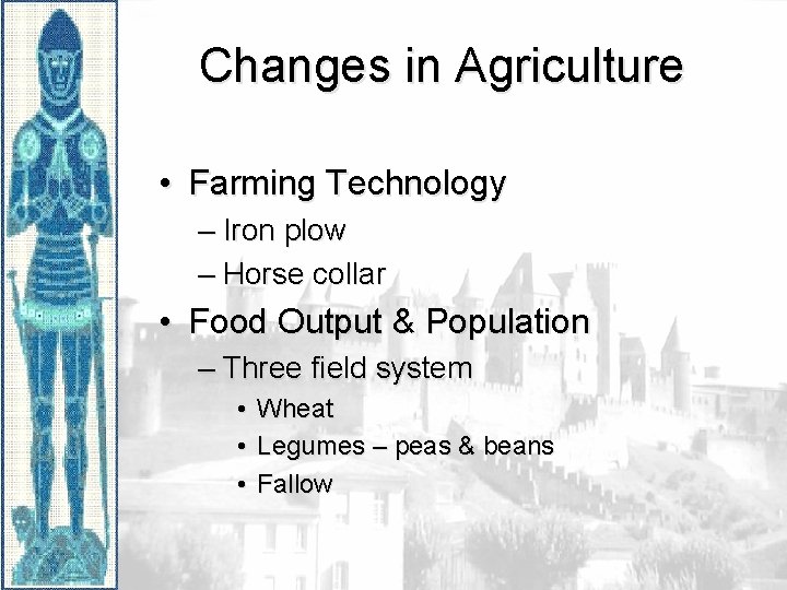 Changes in Agriculture • Farming Technology – Iron plow – Horse collar • Food