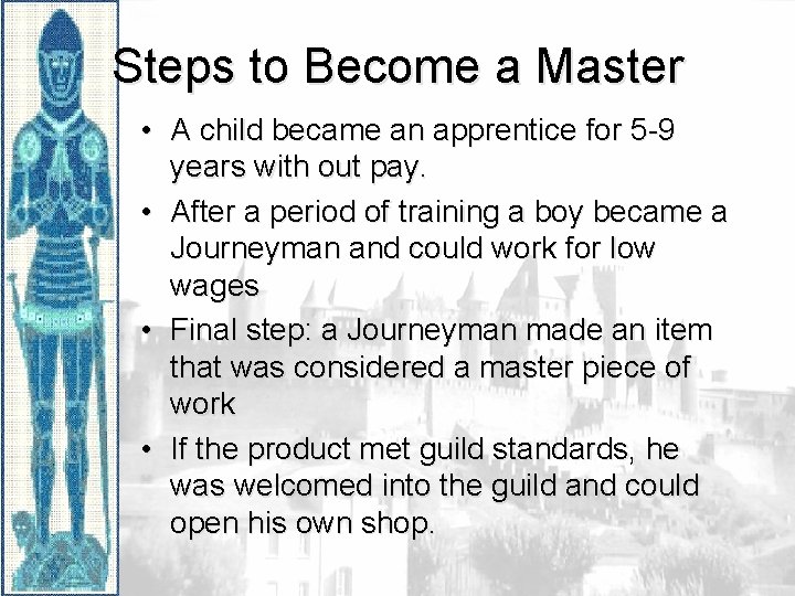 Steps to Become a Master • A child became an apprentice for 5 -9