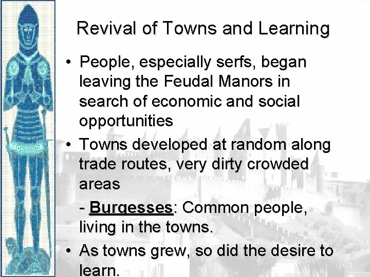 Revival of Towns and Learning • People, especially serfs, began leaving the Feudal Manors