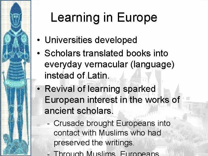 Learning in Europe • Universities developed • Scholars translated books into everyday vernacular (language)