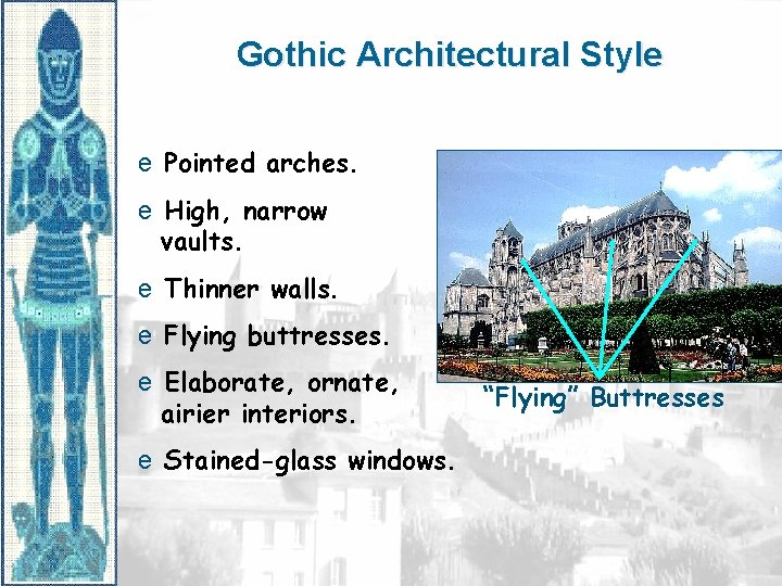 Gothic Architectural Style e Pointed arches. e High, narrow vaults. e Thinner walls. e