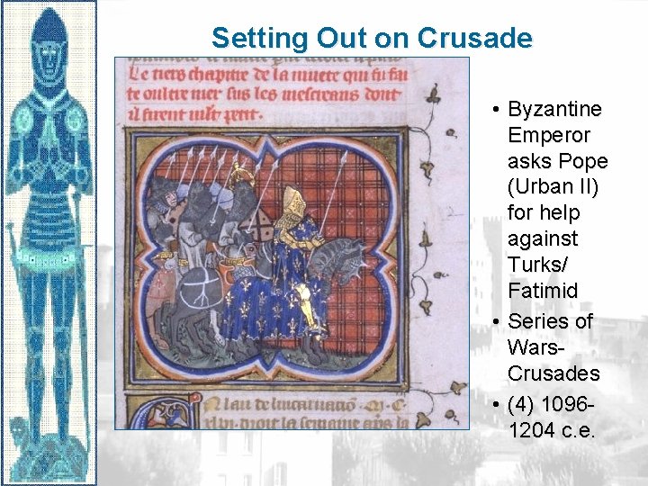 Setting Out on Crusade • Byzantine Emperor asks Pope (Urban II) for help against