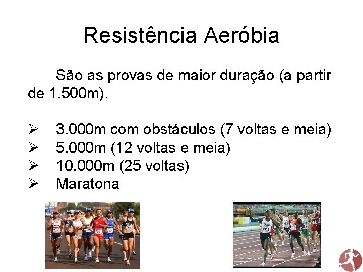 Resistência Aeróbia São as provas de maior duração (a partir de 1. 500 m).