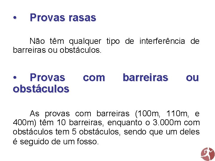  • Provas rasas Não têm qualquer tipo de interferência de barreiras ou obstáculos.