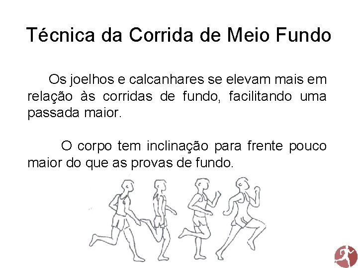 Técnica da Corrida de Meio Fundo Os joelhos e calcanhares se elevam mais em