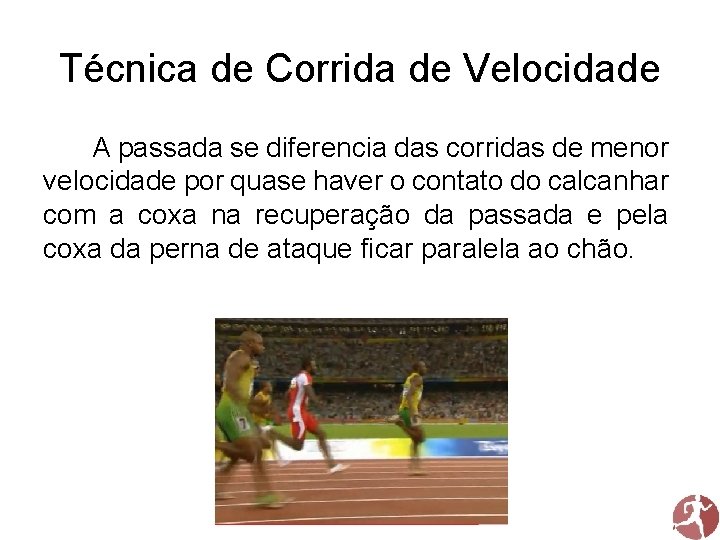 Técnica de Corrida de Velocidade A passada se diferencia das corridas de menor velocidade