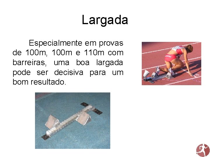 Largada Especialmente em provas de 100 m, 100 m e 110 m com barreiras,