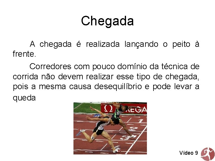 Chegada A chegada é realizada lançando o peito à frente. Corredores com pouco domínio