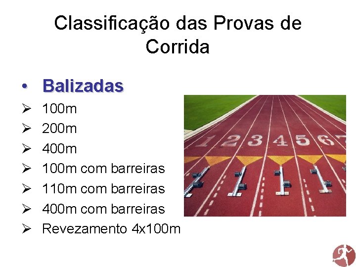 Classificação das Provas de Corrida • Balizadas 100 m 200 m 400 m 100