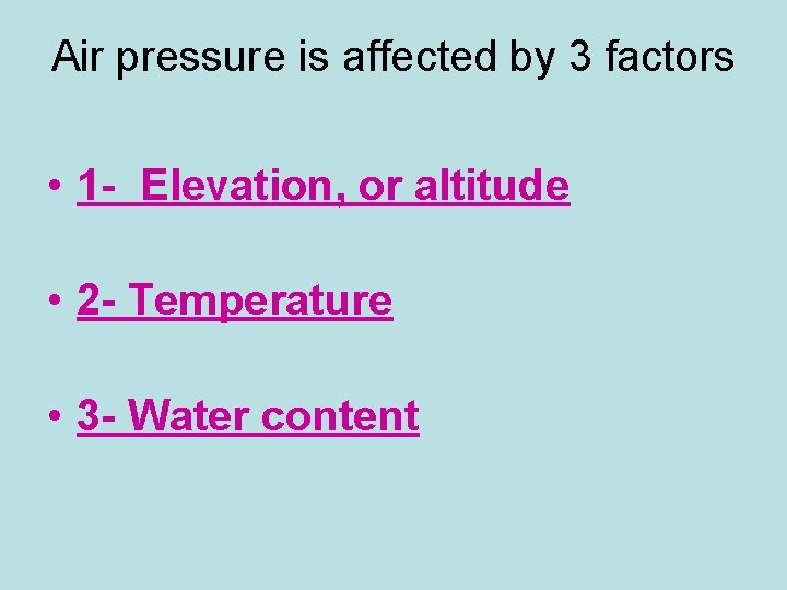 Air pressure is affected by 3 factors • 1 - Elevation, or altitude •