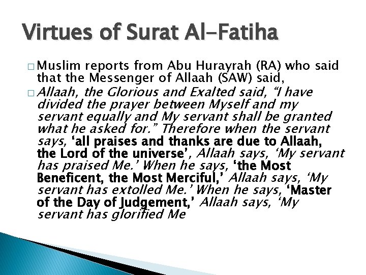 Virtues of Surat Al-Fatiha � Muslim reports from Abu Hurayrah (RA) who said that