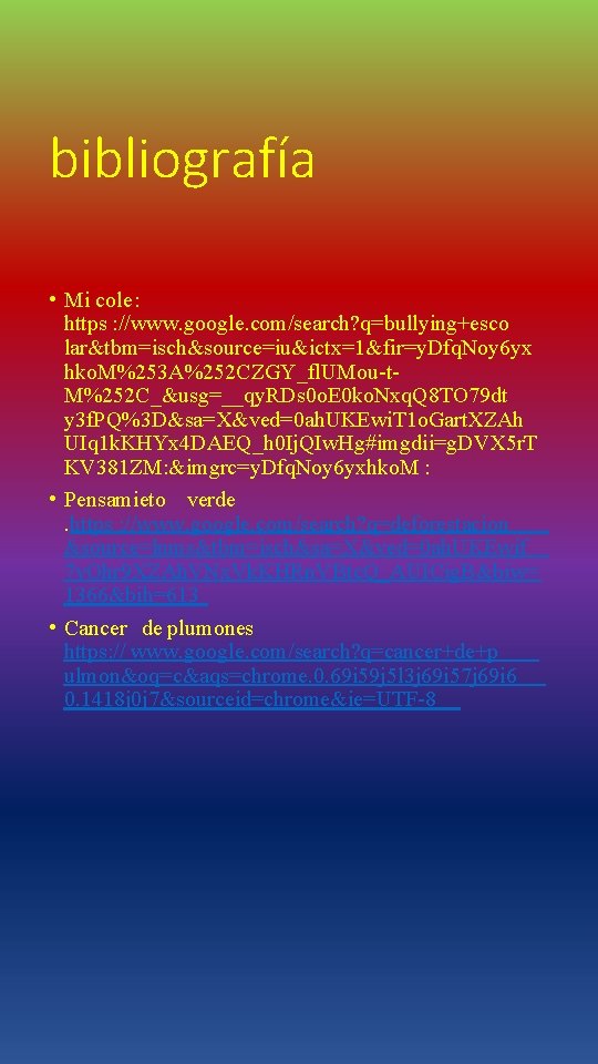 bibliografía • Mi cole: https : //www. google. com/search? q=bullying+esco lar&tbm=isch&source=iu&ictx=1&fir=y. Dfq. Noy 6