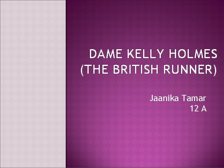 DAME KELLY HOLMES (THE BRITISH RUNNER) Jaanika Tamar 12 A 