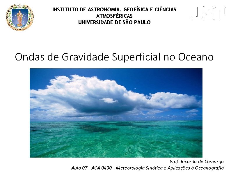INSTITUTO DE ASTRONOMIA, GEOFÍSICA E CIÊNCIAS ATMOSFÉRICAS UNIVERSIDADE DE SÃO PAULO Ondas de Gravidade