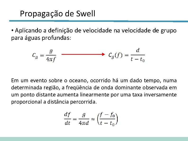 Propagação de Swell • Aplicando a definição de velocidade na velocidade de grupo para