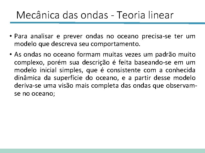 Mecânica das ondas - Teoria linear • Para analisar e prever ondas no oceano