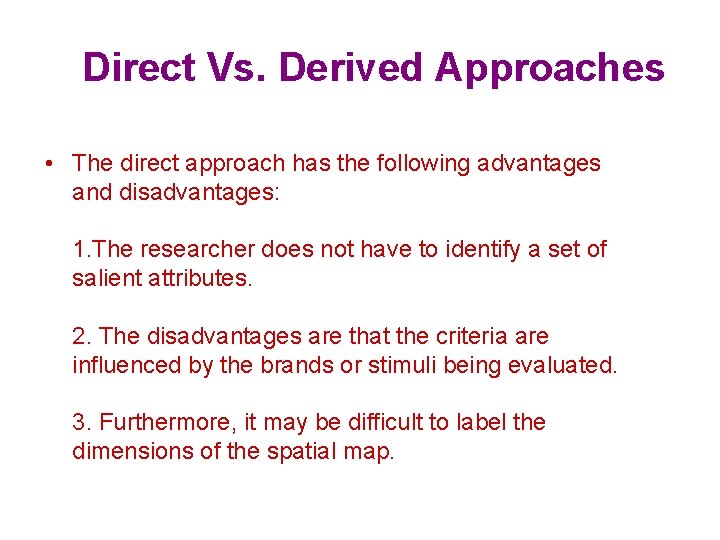  Direct Vs. Derived Approaches • The direct approach has the following advantages and