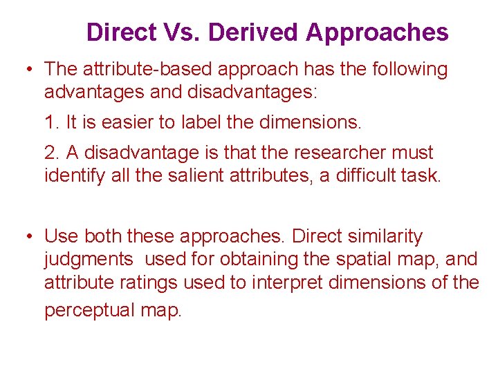  Direct Vs. Derived Approaches • The attribute-based approach has the following advantages and