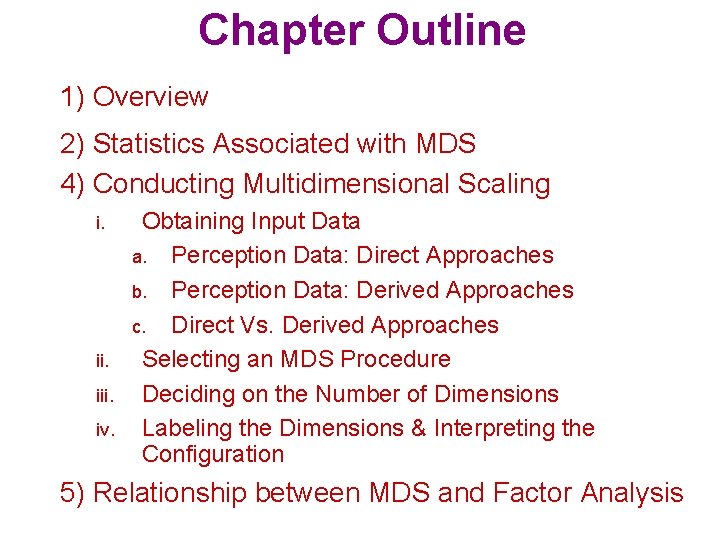 Chapter Outline 1) Overview 2) Statistics Associated with MDS 4) Conducting Multidimensional Scaling i.