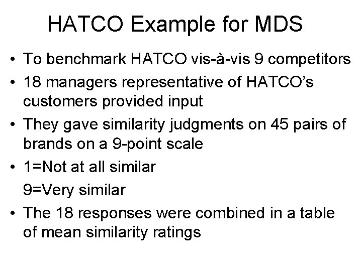 HATCO Example for MDS • To benchmark HATCO vis-à-vis 9 competitors • 18 managers