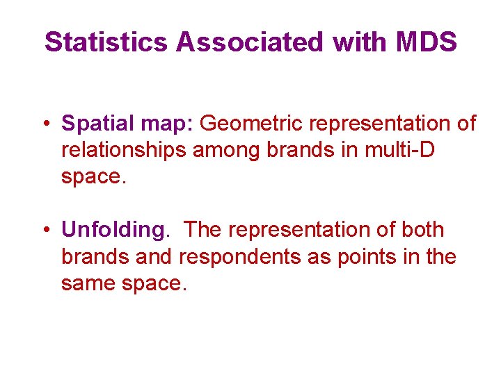 Statistics Associated with MDS • Spatial map: Geometric representation of relationships among brands in