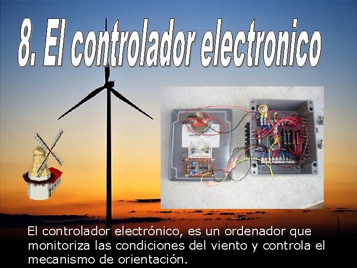 El controlador electrónico, es un ordenador que monitoriza las condiciones del viento y controla