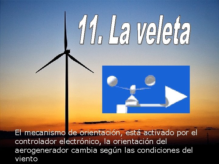 El mecanismo de orientación, está activado por el controlador electrónico, la orientación del aerogenerador