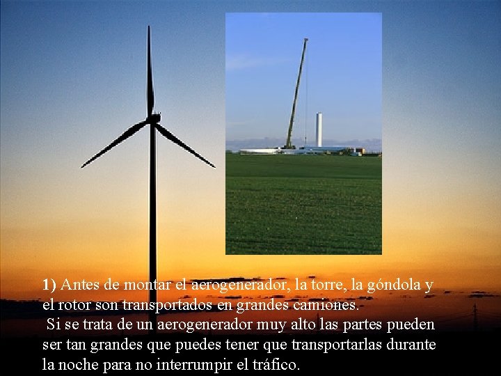 1) Antes de montar el aerogenerador, la torre, la góndola y el rotor son