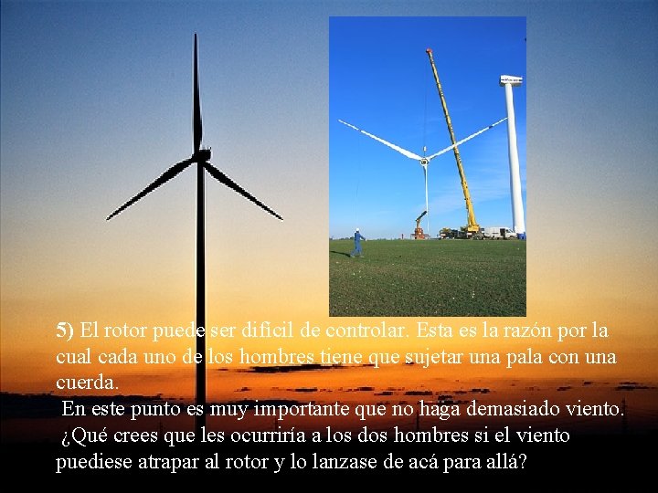 5) El rotor puede ser difícil de controlar. Esta es la razón por la