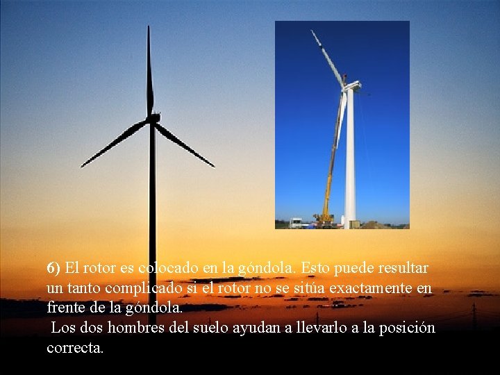 6) El rotor es colocado en la góndola. Esto puede resultar un tanto complicado