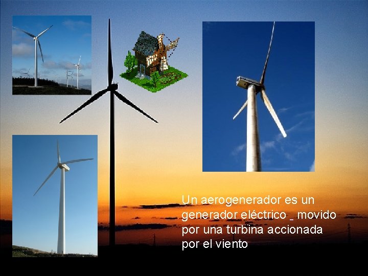 Un aerogenerador es un generador eléctrico movido por una turbina accionada por el viento Un aerogenerador es un generador eléctrico movido por una turbina accionada por el viento