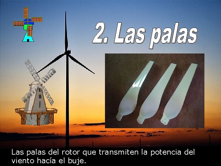  Las palas del rotor que transmiten la potencia del viento hacía el buje.