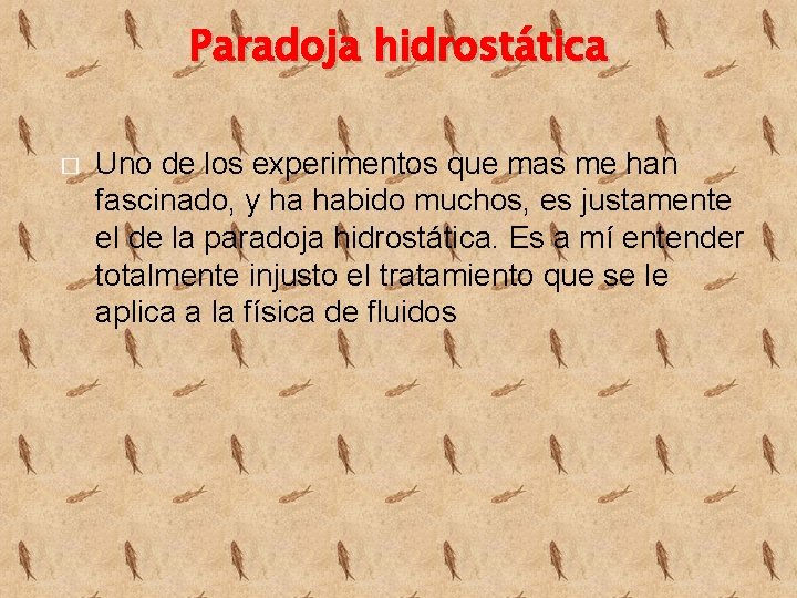 Paradoja hidrostática � Uno de los experimentos que mas me han fascinado, y ha