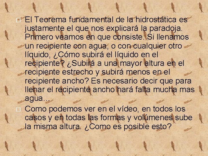 � � El Teorema fundamental de la hidrostática es justamente el que nos explicará