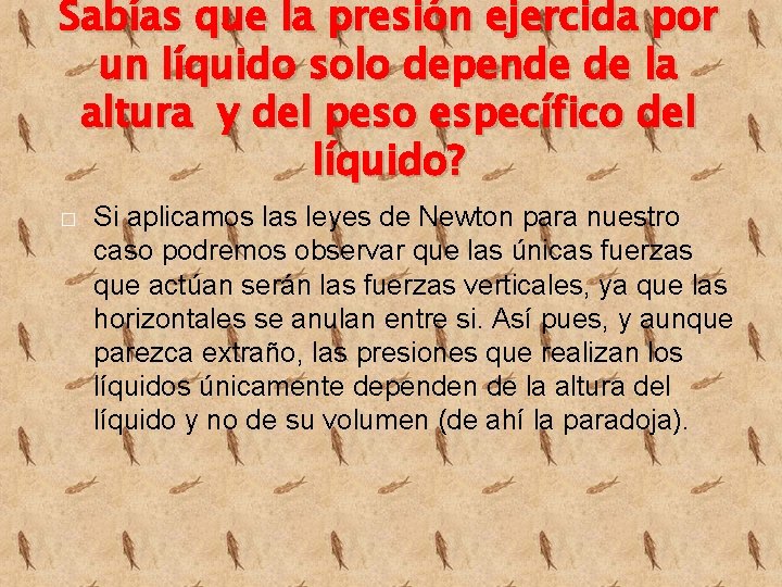 Sabías que la presión ejercida por un líquido solo depende de la altura y
