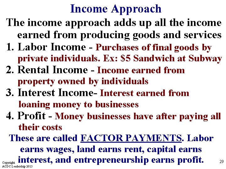 Income Approach The income approach adds up all the income earned from producing goods