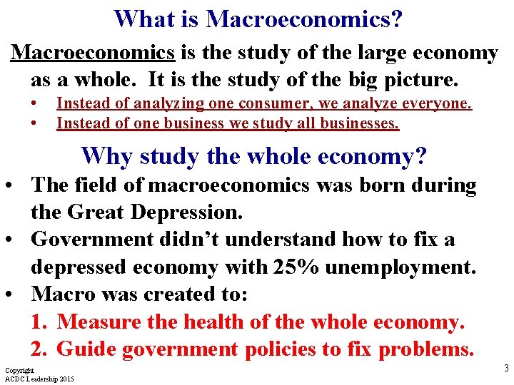 What is Macroeconomics? Macroeconomics is the study of the large economy as a whole.